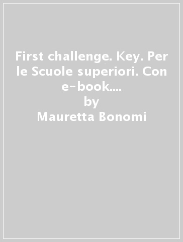 First challenge. Key. Per le Scuole superiori. Con e-book. Con espansione online - Mauretta Bonomi - Verna Kaye