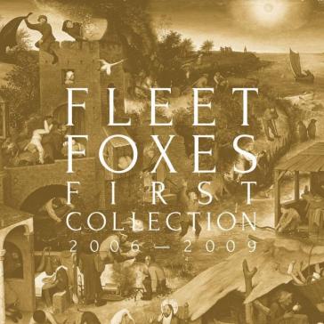 First collection: 2006 - 2009 (10th anni - Fleet Foxes