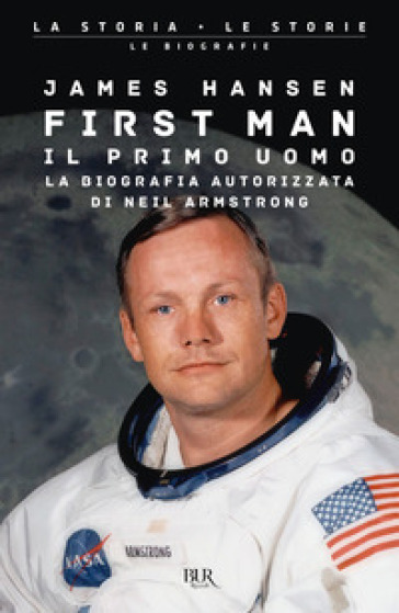 First man. Il primo uomo. La biografia autorizzata di Neil Armstrong - James R. Hansen
