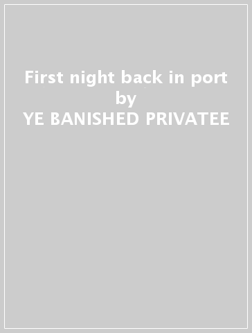 First night back in port - YE BANISHED PRIVATEE
