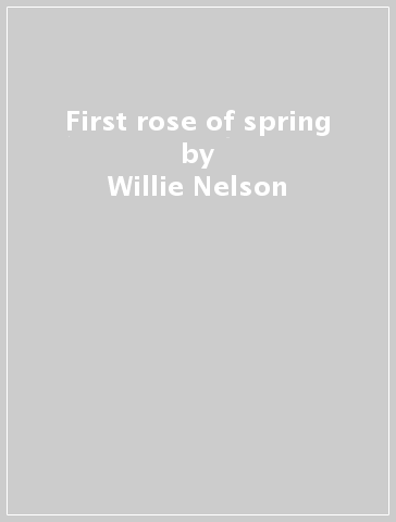 First rose of spring - Willie Nelson