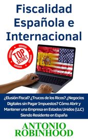 Fiscalidad Española e Internacional Elusión Fiscal?Trucos de los Ricos?Negocios digitales sin pagar impuestos?Cómo Abrir y Mantener una Empresa en Estados Unidos (LLC) Siendo Residente en España