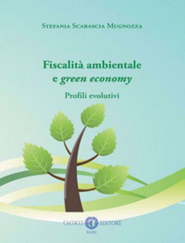 Fiscalità ambientale e green economy. Profili evolutivi - Stefania Scarascia Mugnozza