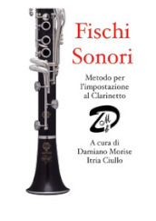 Fischi sonori. Metodo per l impostazione al clarinetto