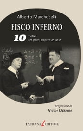 Fisco inferno. 10 motivi per (non) pagare le tasse