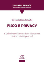 Fisco e privacy. Il difficile equilibrio tra lotta all evasione e tutela dei dati personali