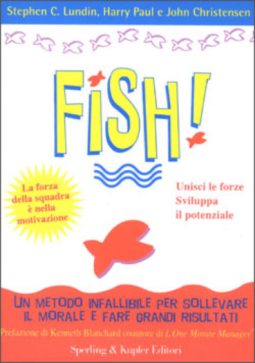 Fish! Il metodo infallibile per risollevare il morale e tornare a fare grandi risultati - Stephen C. Lundin - Harry Paul - John Christensen