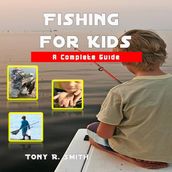 Fishing for Kids: A Complete Guide