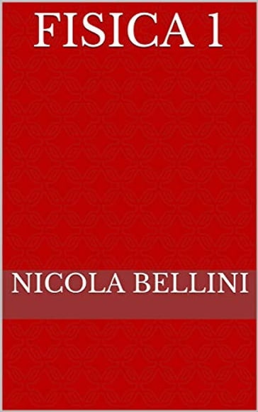 Fisica 1 - Nicola Bellini