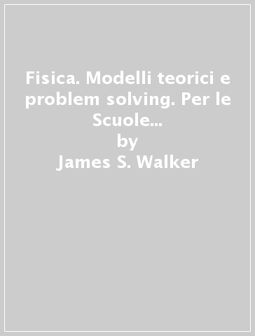 Fisica. Modelli teorici e problem solving. Per le Scuole superiori. Con e-book. Con espansione online. Vol. 3 - James S. Walker