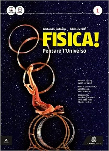 Fisica! Pensare l'universo. Per il Liceo scientifico. Con e-book. Con espansione online. 1. - Antonio Caforio - Aldo Ferilli