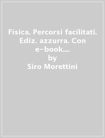 Fisica. Percorsi facilitati. Ediz. azzurra. Con e-book. Con espansione online. Per gli Ist. professionali - Siro Morettini