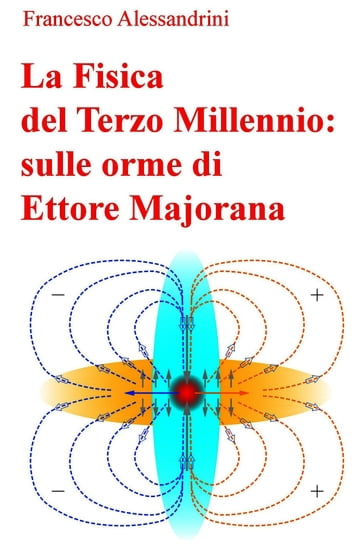 La Fisica del Terzo Millennio: sulle orme di Ettore Majorana - Francesco Alessandrini