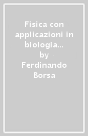 Fisica con applicazioni in biologia e in medicina