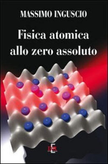 Fisica atomica allo zero assoluto - Massimo Inguscio