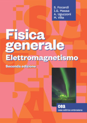 Fisica generale. Elettromagnetismo. Con e-book - Sergio Focardi - Ignazio Giacomo Massa - Arnaldo Uguzzoni