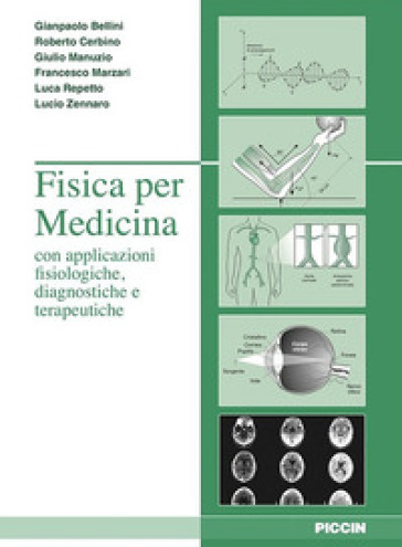 Fisica per medicina con applicazione fisiologiche, diagnostiche e terapeutiche - Giampaola Bellini - Roberto Cerbino - Giulio Manuzio - Francesco Marzari - Luca Repetto - Lucio Zennaro