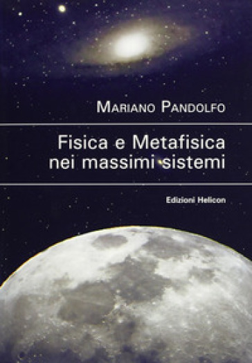 Fisica e metafisica nei massimi sistemi - Mariano Pandolfo