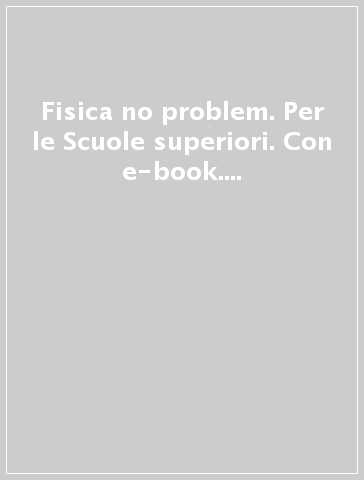 Fisica no problem. Per le Scuole superiori. Con e-book. Con espansione online