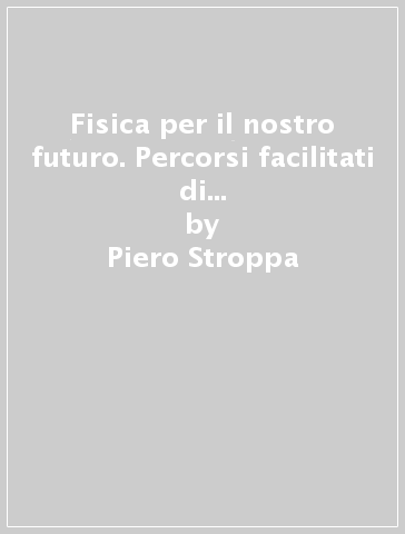 Fisica per il nostro futuro. Percorsi facilitati di fisica. Per gli Ist. tecnici e professionali. Con e-book. Con espansione online - Piero Stroppa - Francesco Randazzo