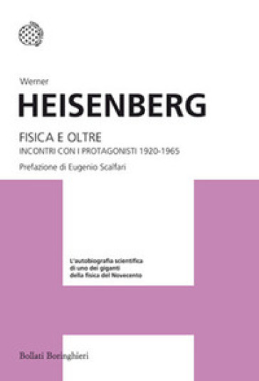 Fisica e oltre. Incontri con i protagonisti 1920-1965 - Werner Heisenberg