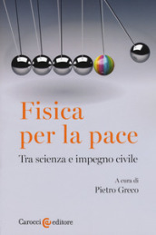 Fisica per la pace. Tra scienza e impegno civile