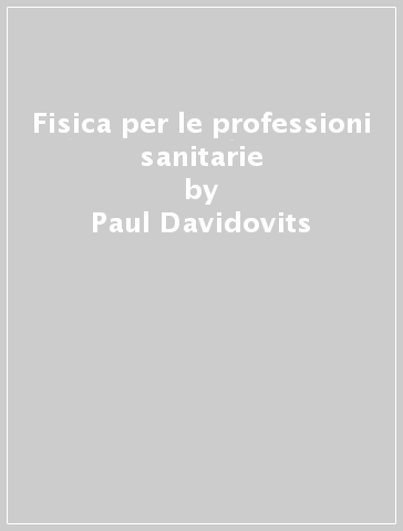 Fisica per le professioni sanitarie - Paul Davidovits | 