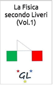 La Fisica secondo Liveri (Vol.1)