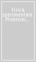 Fisica sperimentale. Problemi di campi elettromagnetici e ottica