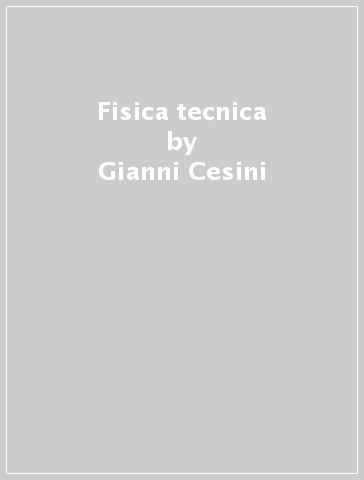 Fisica tecnica - Gianni Cesini - Giovanni Latini - Fabio Polonara