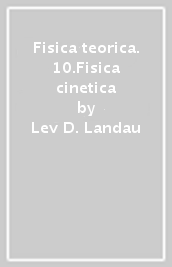 Fisica teorica. 10.Fisica cinetica