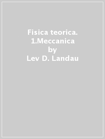 Fisica teorica. 1.Meccanica - Lev D. Landau - Evgenij M. Lifsic - Evgenij M. Lifsits