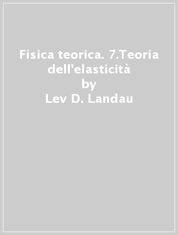 Fisica teorica. 7.Teoria dell'elasticità - Evgenij M. Lifsic - Lev D. Landau - Evgenij M. Lifsits