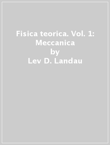 Fisica teorica. Vol. 1: Meccanica - Lev D. Landau - Evgenij M. Lifsic - Evgenij M. Lifsits