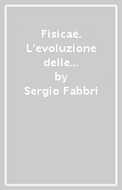 Fisicaè. L evoluzione delle idee. Con la fisica per il cittadino. Per il secondo biennio dei Licei. Con e-book. Con espansione online