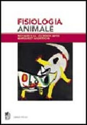 Fisiologia animale - Richard Hill - Gordon Wyse - Margaret Anderson