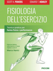 Fisiologia dell esercizio. Teoria e pratica per forma fisica e performance