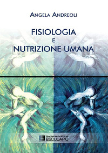 Fisiologia e nutrizione umana - Angela Andreoli