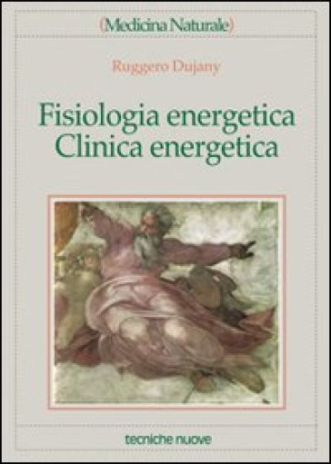 Fisiologia energetica, clinica energetica - Ruggero Dujany