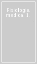 Fisiologia medica. 1.