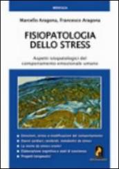 Fisiopatologia dello stress. Aspetti ispatologici del comportamento emozionale umano