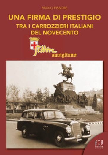 Fissore Savigliano. Una firma di prestigio tra i carrozzieri italiani del '900 - Paolo Fissore