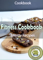 Fitness Cookbook (Energy): 101. Delicious, Nutritious, Low Budget, Mouthwatering Fitness Cookbook (Energy) Cookbook High Energy Foods That Jump-Start Your Day
