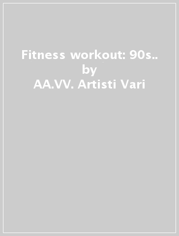 Fitness & workout: 90s.. - AA.VV. Artisti Vari