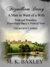 Fitzwilliam Darcy: A Man in Want of a Wife