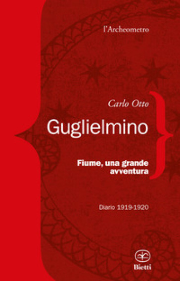 Fiume, una grande avventura. Diario 1919-1920 - Carlo Otto Guglielmino