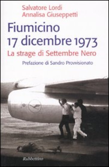 Fiumicino 17 dicembre 1973. La strage di settembre nero - Salvatore Lordi - Annalisa Giuseppetti