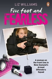 Five Foot and Fearless: A woman on the front line in New Zealand s Armed Offenders Squad