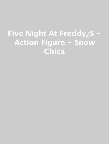 Five Night At Freddy¿S - Action Figure - Snow Chica