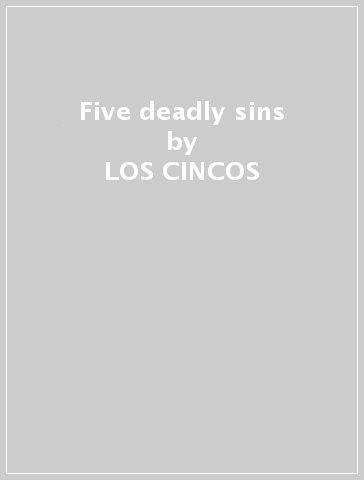 Five deadly sins - LOS CINCOS
